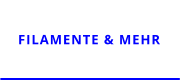 FILAMENTE & MEHR