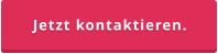 Jetzt kontaktieren.